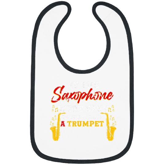 Funny Trumpet If Saxophone Were Easy Theyd Call It Trumpet Musician Gifts Bibs