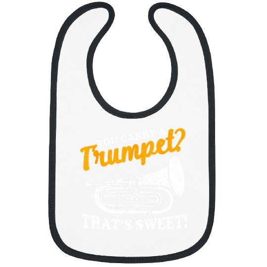 Funny Trumpet You Carry A Trumpet Thats Sweet Euphoniumist Bibs