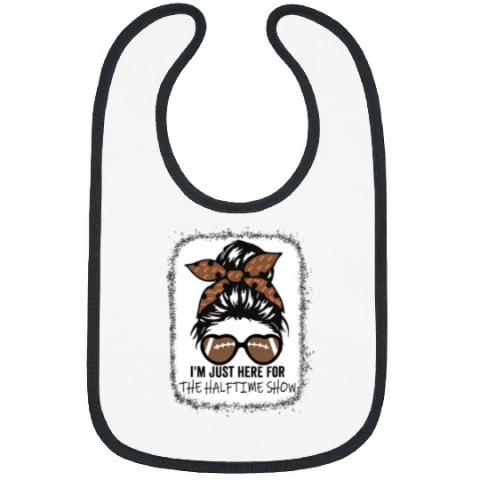Sport American Football Im Just Here For The Halftime Show Super Messy Football Fan Bibs
