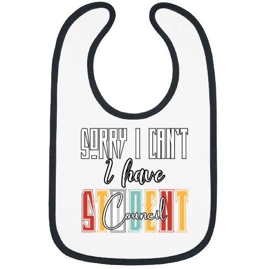 Sorry I Cant I Have Student Council Funny Student Teacher Bibs