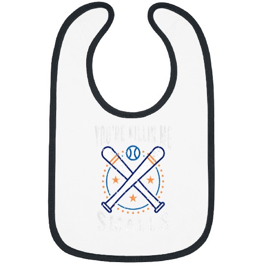 Sport Baseball Youre Killin Me Smalls Baseball Lover Softball Fan Bibs