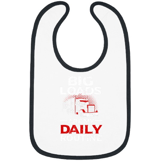 Big Loads are my Daily Routine Semi Truck Driver Trucker Bibs