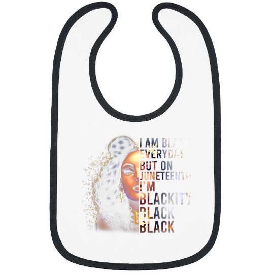 I Am Black Everyday But This Month Im Blackity Juneteenth Bibs