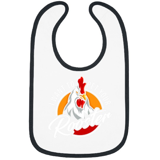 I Want To Pet Your Rooster Chicken Cock Rooster Bibs