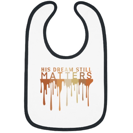 His Dream Still Matters MLK Jr Day Black History Month Tee Bibs