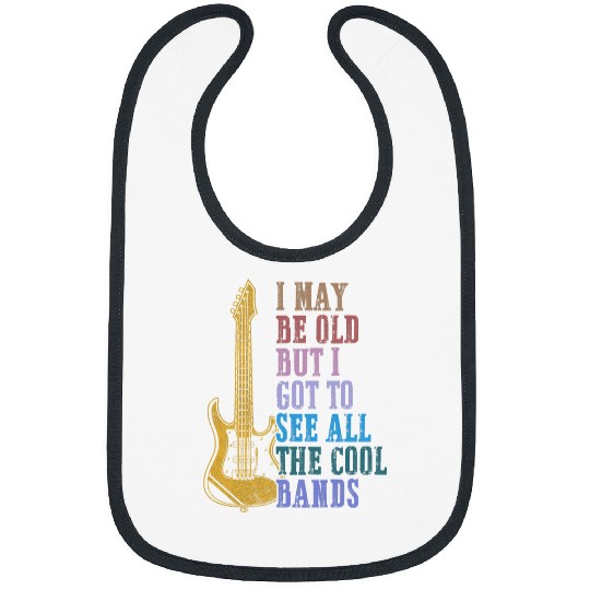 I May Be Old But I Got To See All The Music Bands Concert Bibs