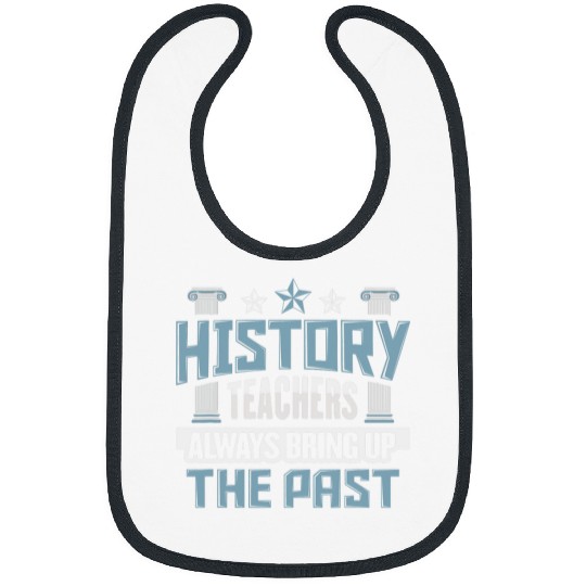 History Teacher Bring up the past History Buff Historian 1 Bibs