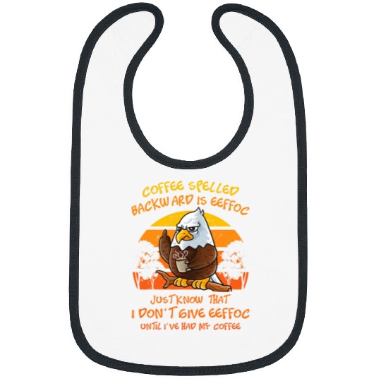 Coffee Spelled Backwards Is Eeffoc Funny American Bald Eagle 21 Bibs