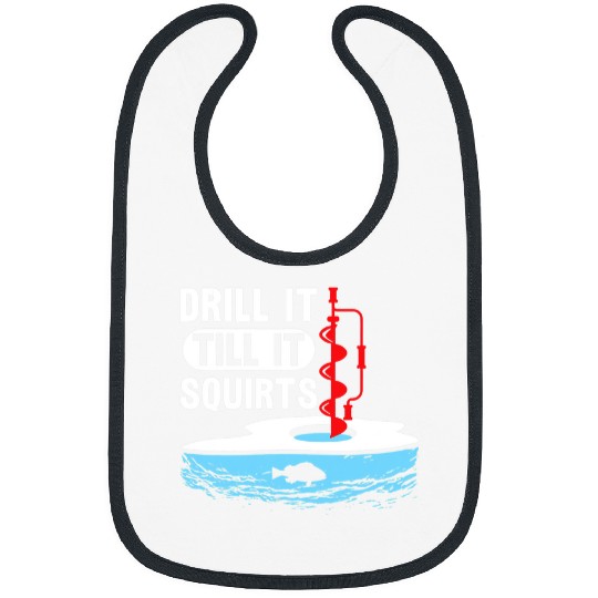 Fishing Funny Drill It Till It Squirts Fishermen Ice Fishing Fisher Bibs