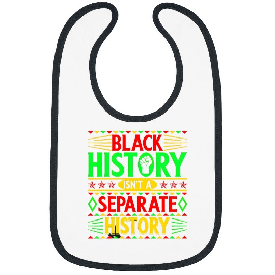 Black History Isnt a Separate History Black History Month Bibs