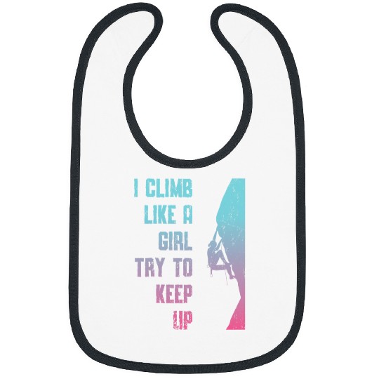 Climbing Climber I Climb Like A Girl Try To Keep Up Bouldering Rock Climb Climb Bibs