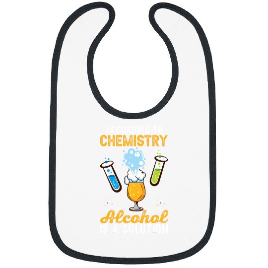 Chemistry Funny Alcohol Is Solution Science Teacher Graphic Bibs