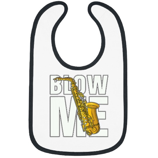 Funny Saxophone Blow Me Saxophone Enthusiast Musical Instrument Saxophone Bibs