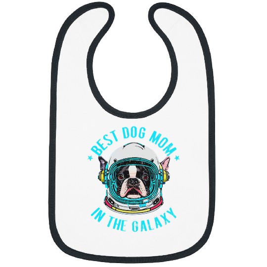 Boston Terrier Pet The bests Boston Terrier Mom in the galaxy Bibs