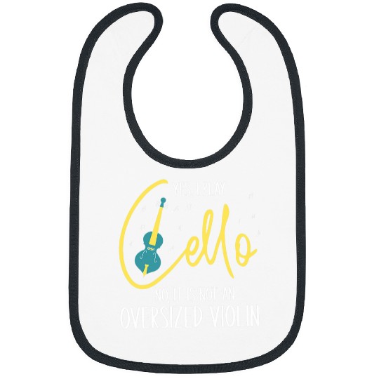 Funny Cellist Yes I Play Cello No It Is Not An Oversized Violin Funny Bibs
