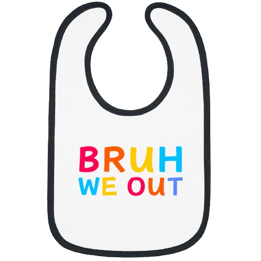 Bruh We Out the PTO Fun Elementary Teacher End of School Bibs