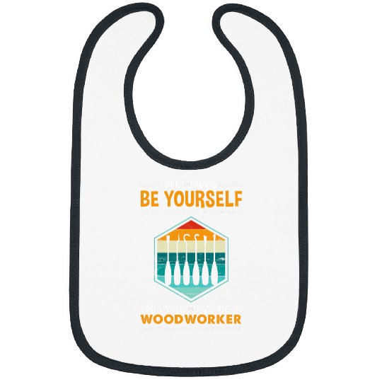 Always Be Yourself Woodworker Wood Carving Bibs