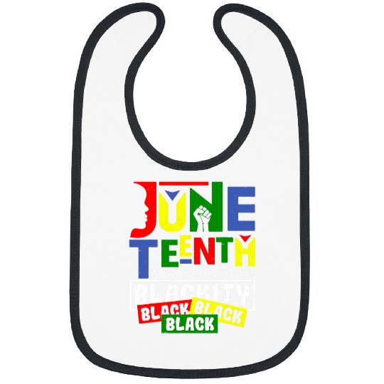 I Am Black Every Month Im Blackity This Month Juneteenth Bibs
