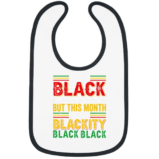 I Am Black Every Month but This Month Im Blackity Black 11 Bibs