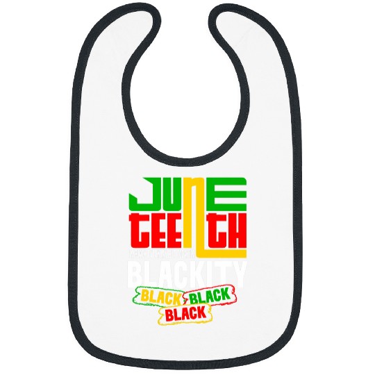 I Am Black Every Month Juneteenth Im Blackity This Month Bibs