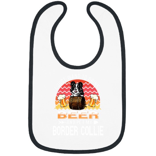 Border Collie Pet I Just Want to Drink Beer and Pet My Border Collie Dog Lover 1 1 Bibs
