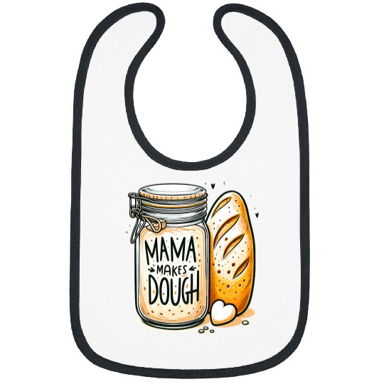 Mama makes the dough Sourdough Bread Mom Homemade Bibs