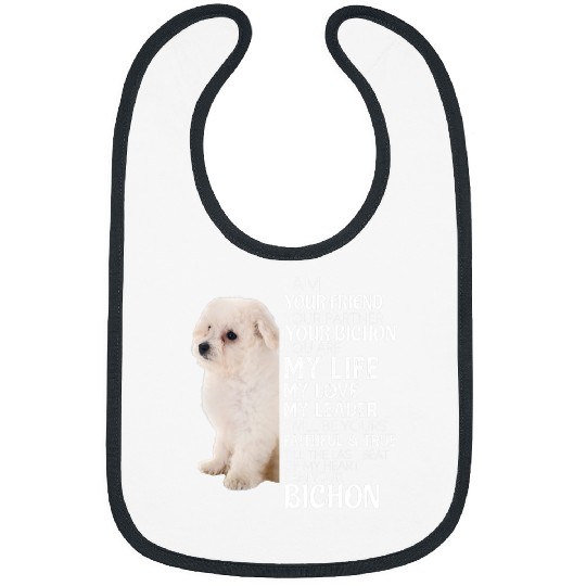 Bichon Pet Frise I Am Your Friend Your Partner Your Bichon Frise Dog Mom Dad Bibs