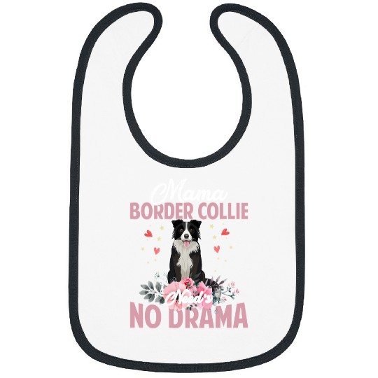Border Collie Pet Mama Border Collie Needs No DramaFunnyCute Mommy141 Bibs