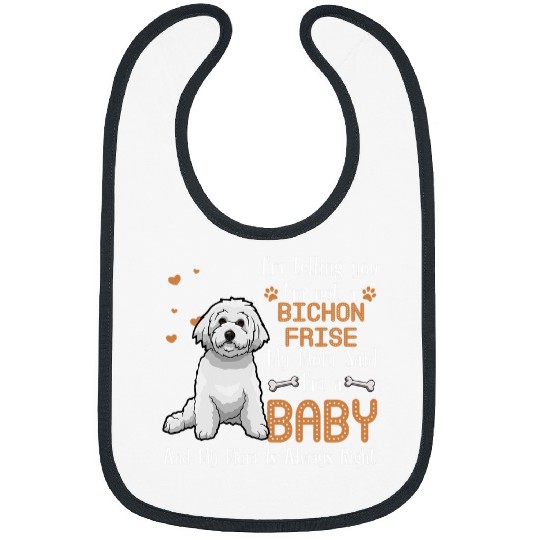 Bichon Pet Frise Im Telling You Im Not A Bichon Frise Bibs