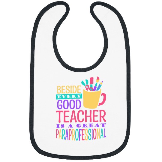 Beside Every Good Teacher School Teacher Assistant Bibs