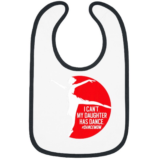 Ballerina Mom I Cant Daughter Has Dance Dancemom Ballet Bibs