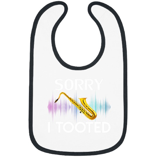 Funny Saxophone Sorry I Tooted Saxophone Funny Orchestra Cool Gift Bibs