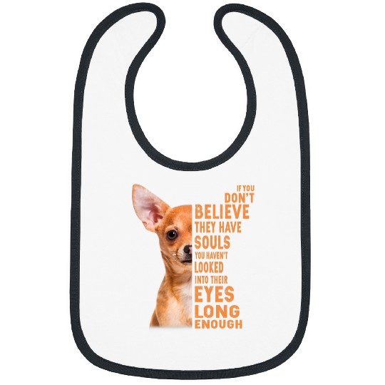 Chihuahua Pet If You Dont Believe They Have Souls Bibs