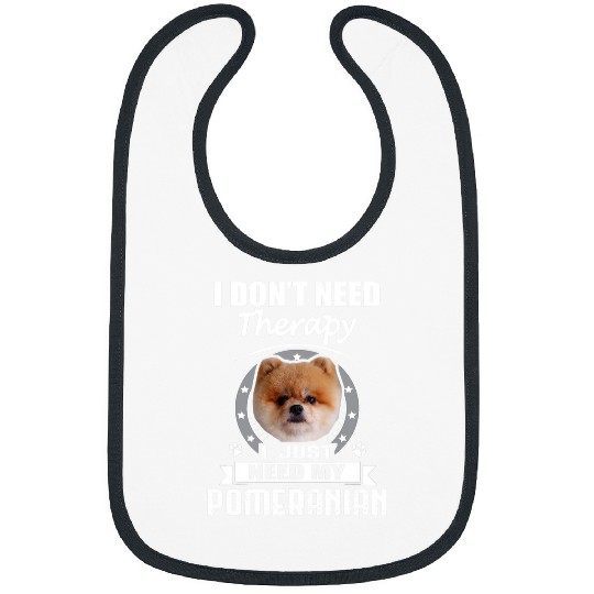 Pomeranian Pet I Dont Need Therapy Funny Bibs