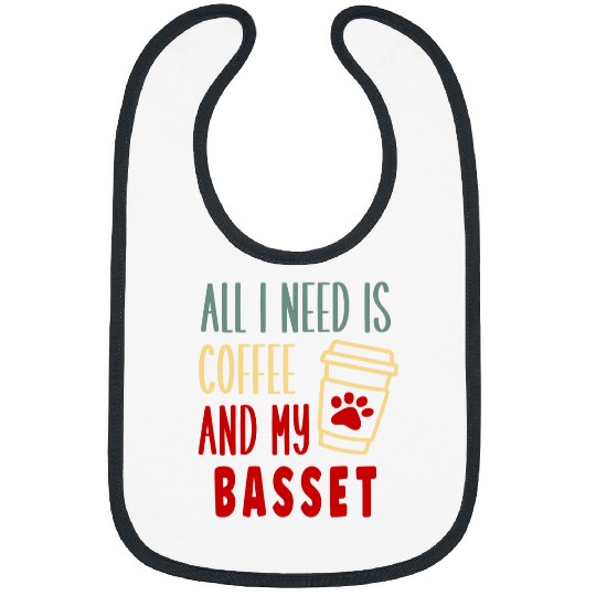 Basset Hound Pet ALL I NEED IS COFFEE AND MY Bibs