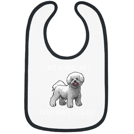Bichon Pet Frise I Was Normal Three Curly Haired Dogs Ago Bichon Frise Bibs