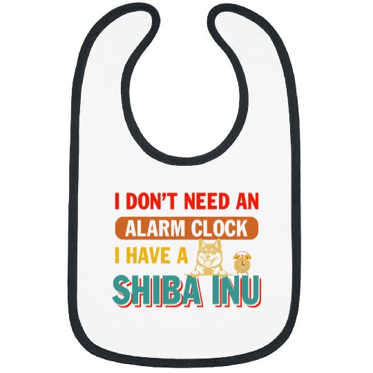Shiba Inu Pet vintages Dont Need Alarm Clock I Have A Shiba Inu Dog Owner Bibs