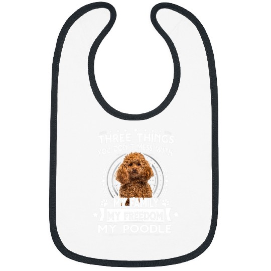 Poodle Pet Three Things You Don t Mess With Funny Bibs