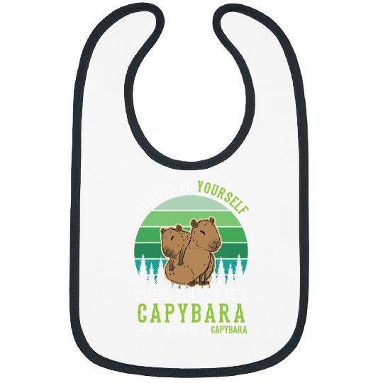 capybaras Mammal Always be yourself Unless you can be a 7 Bibs
