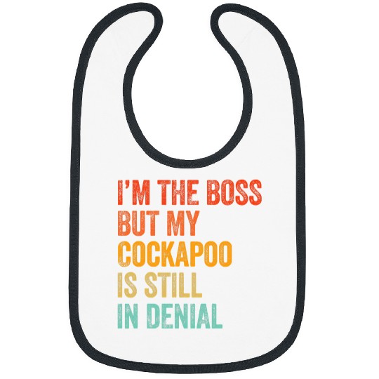 Cockapoo Pet Im The Boss But My Cockapoo Is Still In Denial Funny Bibs