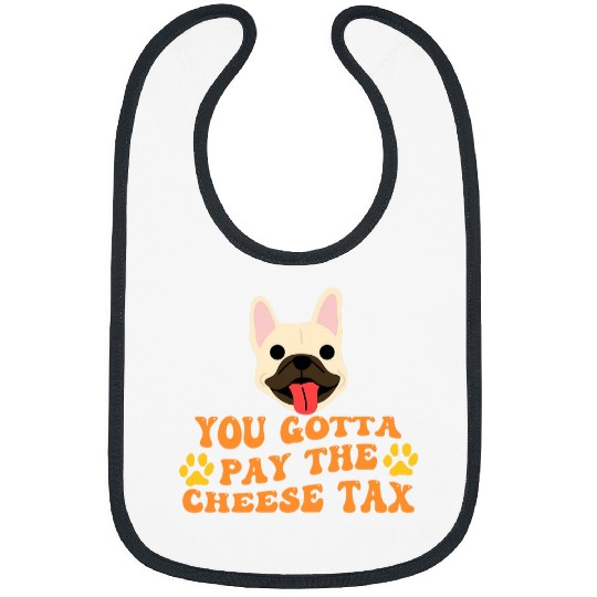 French Bulldog Pet You Gotta Pay the Cheese Tax Funny White Bibs