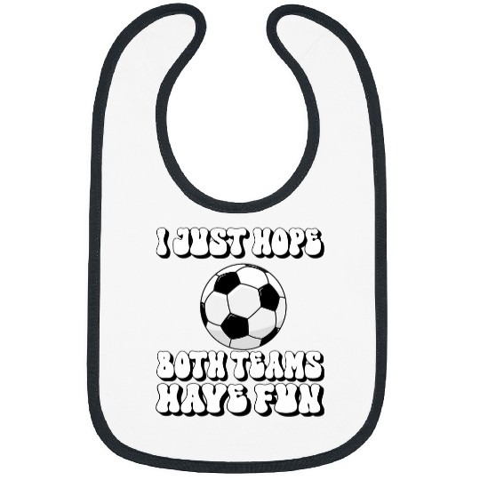 Sport Soccer Funny Sport I Just Hope Both Teams Have Fun Soccer Toddler Bibs