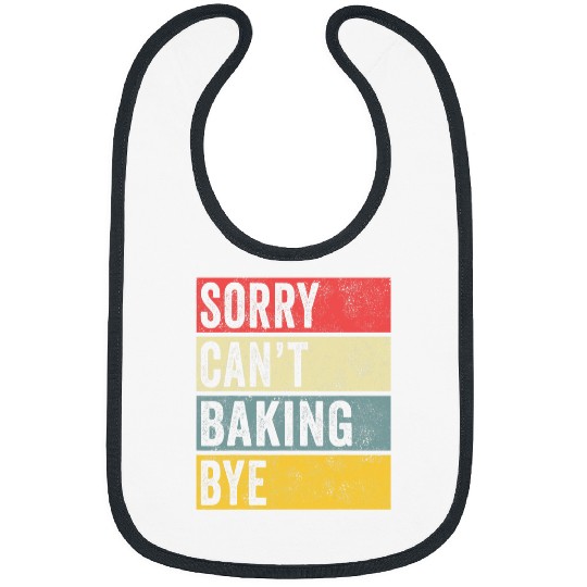 Baking Gifts Sorry Cant Baking Bye Cooking Cookie Baker Mom Bibs