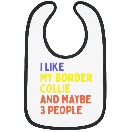 Border Collie Pet lover i like Border Collie and maybe 3 people 1 1 Bibs