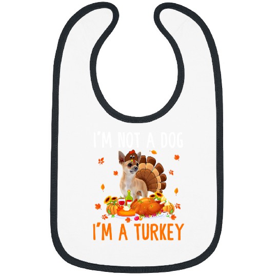 Chihuahua Pet Im Not A Dog Im A Turkey Thanksgiving Chihuahua 346 Bibs