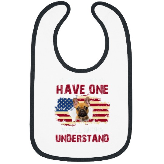 French Bulldog Pet Youll Never Understand French Bulldog USA Bibs