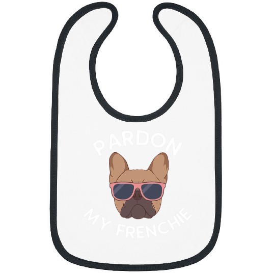 French Bulldog Pet Frenchie Dog Pardon My Frenchie French Bulldog French Bulldog Bibs