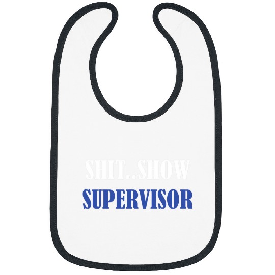 Shit Show Supervisor For Adults Swea Bibs