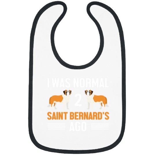 I Was Normal 2 Saint Bernards Ago Funny Saint Bernard Owner 1 Bibs