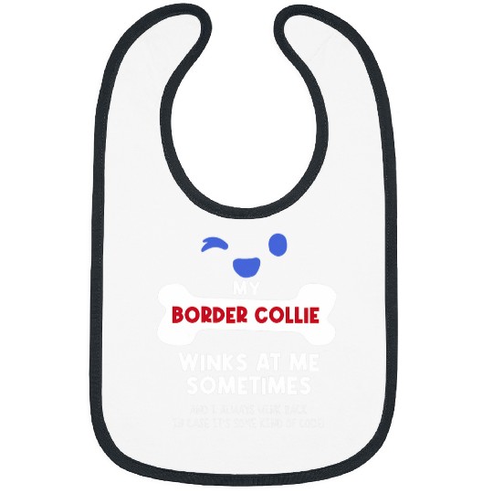 Border Collie Pet My Border Collie Winks At Me Sometimes Dog Lover Funny Pets Bibs